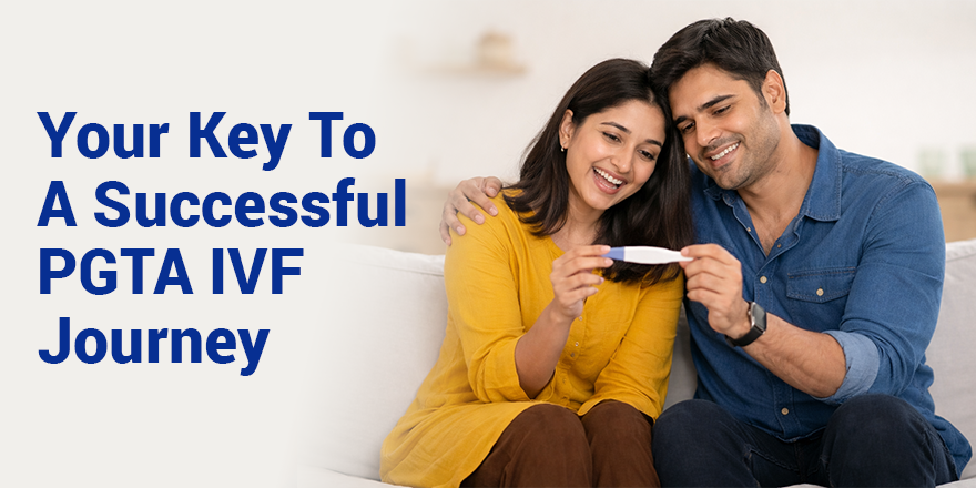 Your Key to a Successful PGTA IVF Journey